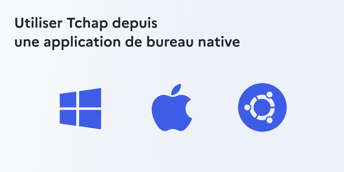 Utiliser Tchap depuis une application de bureau native